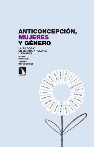 Portada del libro «Anticoncepción, mujeres y género. La píldora en España y Polonia (1960-1980)», de Ortíz Gómez Teresa, Ignaciuk Agata
