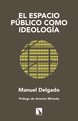 Portada del libro «El espacio público como ideología.», de Delgado Ruíz Manuel
