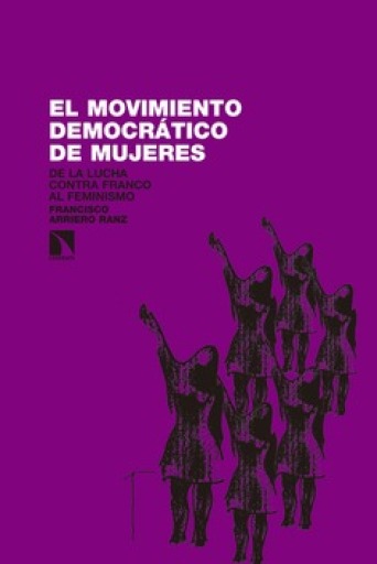 El Movimiento Democrático de Mujeres. De la lucha contra Franco al feminismo (1965-1985)