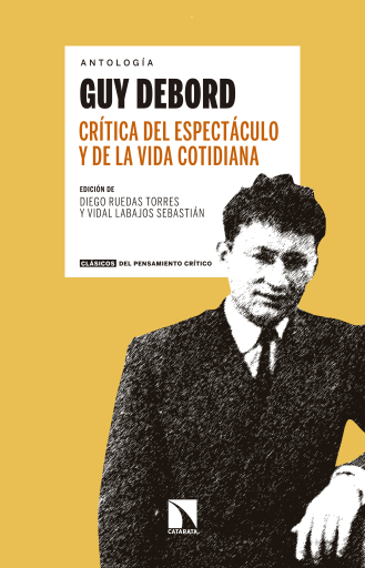 Portada del libro «Crítica del espectáculo y de la vida cotidiana. Antología Guy Debord», de Ruedas Torres Diego, Labajos Sebastián Vidal