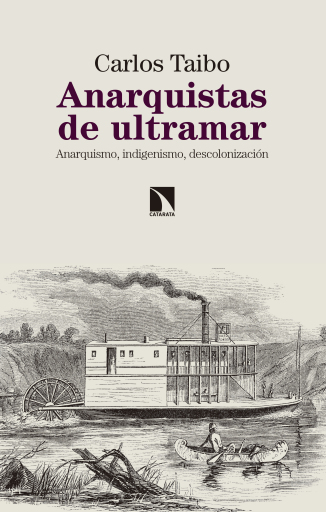 Anarquistas de ultramar. Anarquismo, indigenismo, descolonización