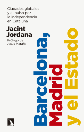 Portada del libro «Barcelona, Madrid y el Estado. Ciudades globales y el pulso por la independencia en Cataluña», de Jordana Casajuana Jacint