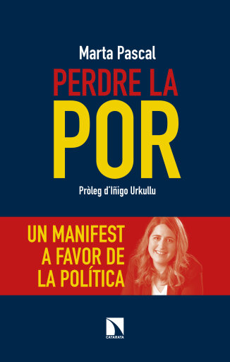 Portada del libro «Perdre la por. Un manifest a favor de la política», de Pascal i Capdevila Marta