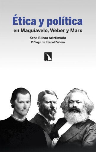 Ética y política. En Maquiavelo, Weber y Marx