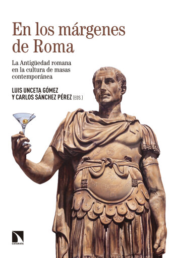 Portada del libro «En los márgenes de Roma. La Antigüedad romana en la cultura de masas contemporánea», de Unceta Gómez Luis, Sánchez Pérez Carlos