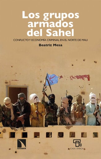 Los grupos armados del Sahel. Conflicto y economía criminal en el norte de Mali