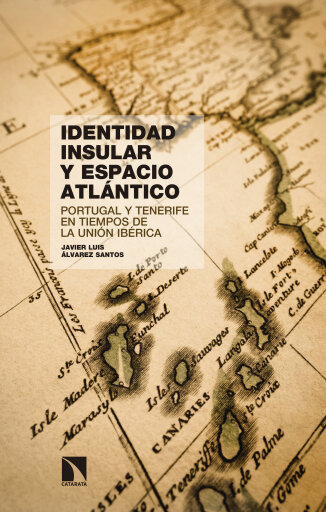Portada del libro «Identidad insular y espacio atlántico. Portugal y Tenerife en tiempos de la Unión Ibérica», de Álvarez Santos Javier Luis
