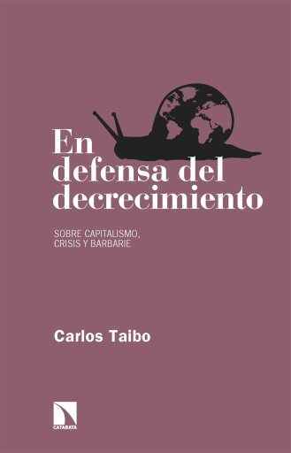 En defensa del decrecimiento. Sobre capitalismo, crisis y barbarie