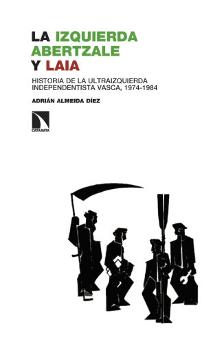 Portada del libro «La izquierda abertzale y LAIA. Historia de la ultraizquierda independentista vasca, 1974-1984», de Adrián Almeida Díez