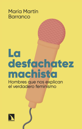 Portada del libro «La desfachatez machista. Hombres que nos explican el verdadero feminismo», de Martín Barranco María