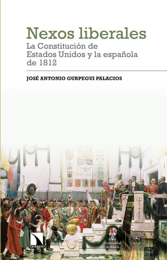 Portada del libro «Nexos liberales: la Constitución de Estados Unidos y la española de 1812.», de José Antonio Gurpegui Palacios
