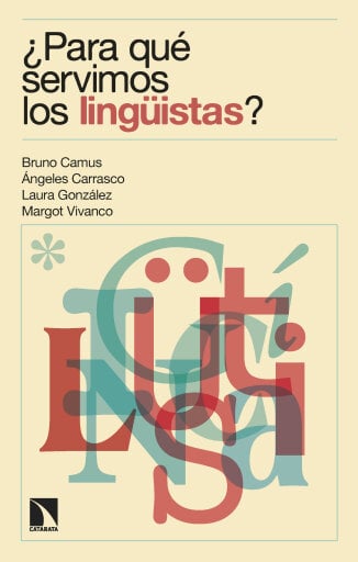 Portada del libro «¿Para qué servimos los lingüistas?.», de Bruno Camus, Ángeles Carrasco Gutiérrez