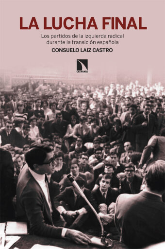 Portada del libro «La lucha final. Los partidos de la izquierda radical durante la transición española», de Consuelo Laiz Castro