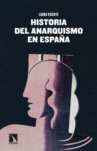 Portada del libro «Historia del anarquismo en España. Utopía y realidad», de Laura Vicente Villanueva