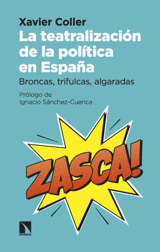 Portada del libro «La teatralización de la política en España. Broncas, trifulcas, algaradas», de Xavier Coller