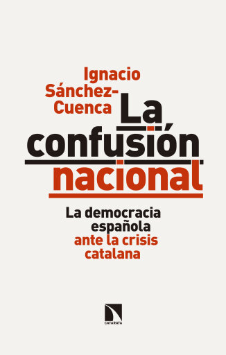 La confusión nacional. La democracia española ante la crisis catalana