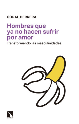 Portada del libro «Hombres que ya no hacen sufrir por amor. Transformando las masculinidades», de Herrera Gómez Coral