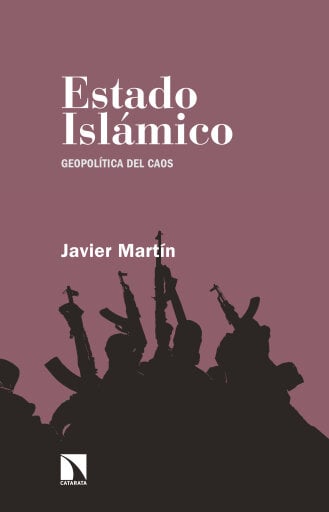 Portada del libro «Estado islámico. Geopolítica del caos», de Javier Martín Rodríguez