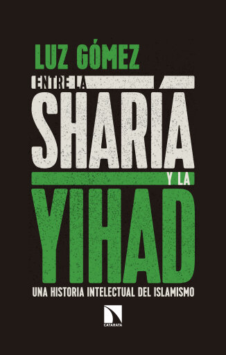 Portada del libro «Entre la Sharia y la Yihad. Una historia intelectual del islamismo», de Luz Gómez García