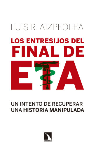 Portada del libro «Los entresijos del final de ETA. Un intento de recuperar una historia manipulada», de R. Aizpeolea Luis