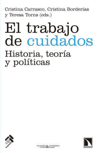 Portada del libro «El trabajo de cuidados. Historia, teoría y políticas», de Cristina Carrasco, Cristina Borderías
