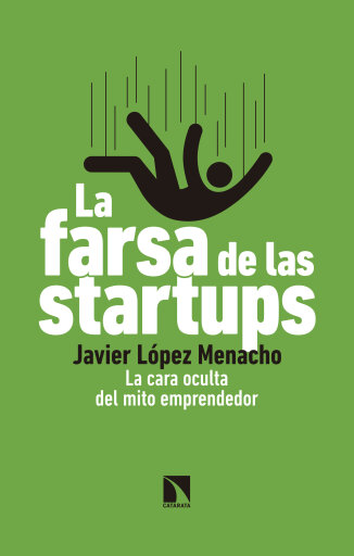 La farsa de las startups. La cara oculta del mito emprendedor