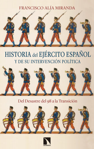Historia del ejército español y de su intervención política. Del Desastre del 98 a la Transición