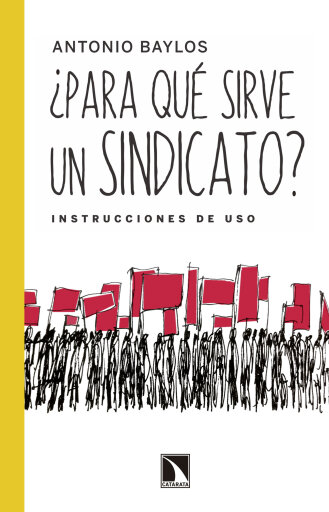 Portada del libro «¿Para qué sirve un sindicato?. Instrucciones de uso», de Baylos Antonio