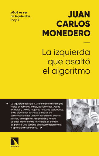 Portada del libro «La izquierda que asaltó al algoritmo. Fraternidad y digna rabia en tiempos del big data», de Monedero Fernández Juan Carlos