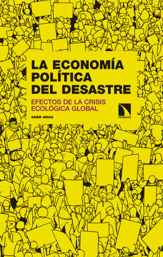 Portada del libro «La economía política del desastre. Efectos de la crisis ecológica global», de Asier Arias Domínguez