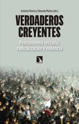 Verdaderos creyentes. Pensamiento sectario, radicalización y violencia