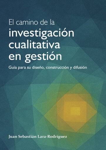 El camino de la investigación cualitativa en gestión. Guía para su diseño, construcción y difusión