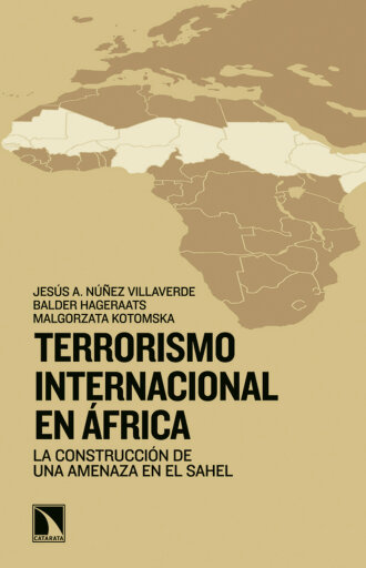 Portada del libro «Terrorismo internacional en África. La construcción de una amenaza en el Sahel», de Jesús A. Núñez Villaverde, Balder Hageraats