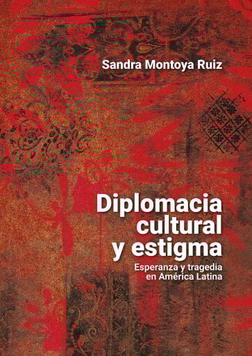 Diplomacia cultural y estigma. Esperanza y tragedia en América Latina