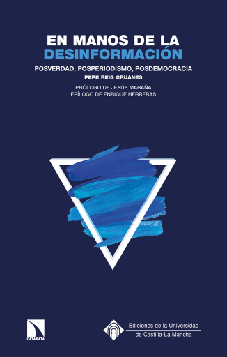 Portada del libro «En manos de la desinformación. Posverdad, posperiodismo, posdemocracia», de Pepe Reig Cruañes