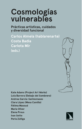 Cosmologías vulnerables. Prácticas artísticas, cuidados y diversidad funcional
