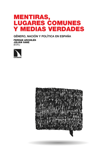 Mentiras, lugares comunes y medias verdades. Género, nación y política en España