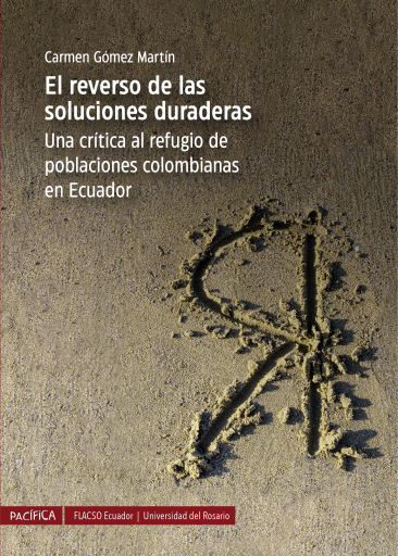El reverso de las soluciones duraderas. Una crítica al refugio de poblaciones colombianas en Ecuador