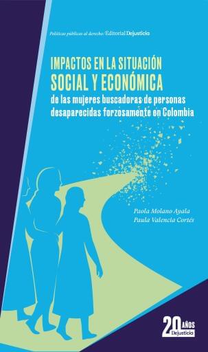 Impactos en la situación social y económica de las mujeres buscadoras de personas desaparecidas forzosamente en Colombia.