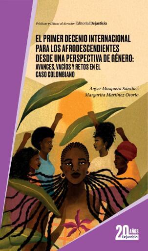El primer decenio internacional para los afrodescendientes desde una perspectiva de género: avances, vacíos y retos en el caso colombiano.