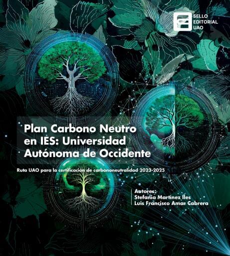 Plan Carbono Neutro en IES. Universidad Autónoma de Occidente. Ruta UAO para la certificación de carbononeutralidad 2023-2025