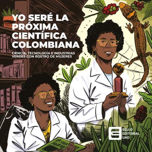 Yo seré la próxima científica colombiana. Ciencia, tecnología e industrias verdes con rostro de mujeres