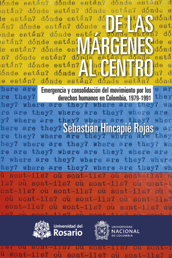 De las márgenes al centro. Emergencia y consolidación del movimiento por los derechos humanos en Colombia, 1979-1991