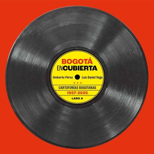 Bogotá Encubierta. Cartofonías (1957-2025)