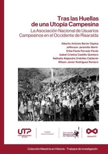 Tras las huellas de una utopía campesina. La Asociación Nacional de Usuarios Campesinos en el occidente de Risaralda.