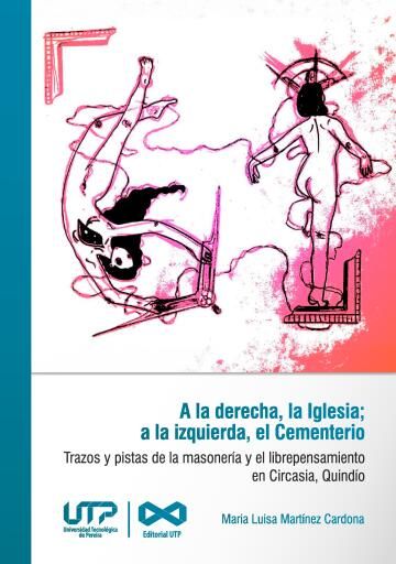 A la derecha, la Iglesia; a la izquierda, el Cementerio. Trazos y pistas de la masonería y el librepensamiento en Circasia, Quindío.