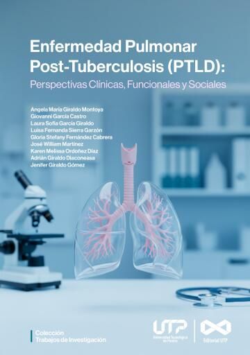 Enfermedad Pulmonar Post-Tuberculosis (PTLD): Perspectivas clínicas, funcionales y sociales.