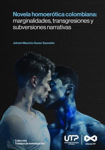 Novela homoerótica colombiana: marginalidades, transgresiones y disidencias.