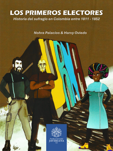 Los primeros electores. Historia del sufragio en Colombia entre 1811-1852