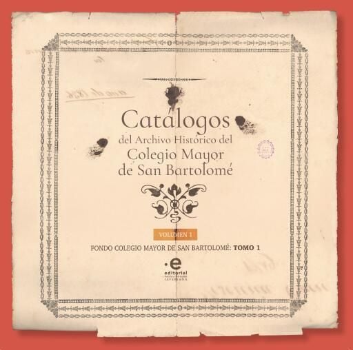 Catálogos del Archivo Histórico del Colegio Mayor de San Bartolomé. Tomo 1